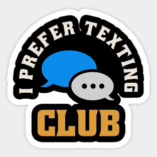 I Prefer Texting Club Sticker